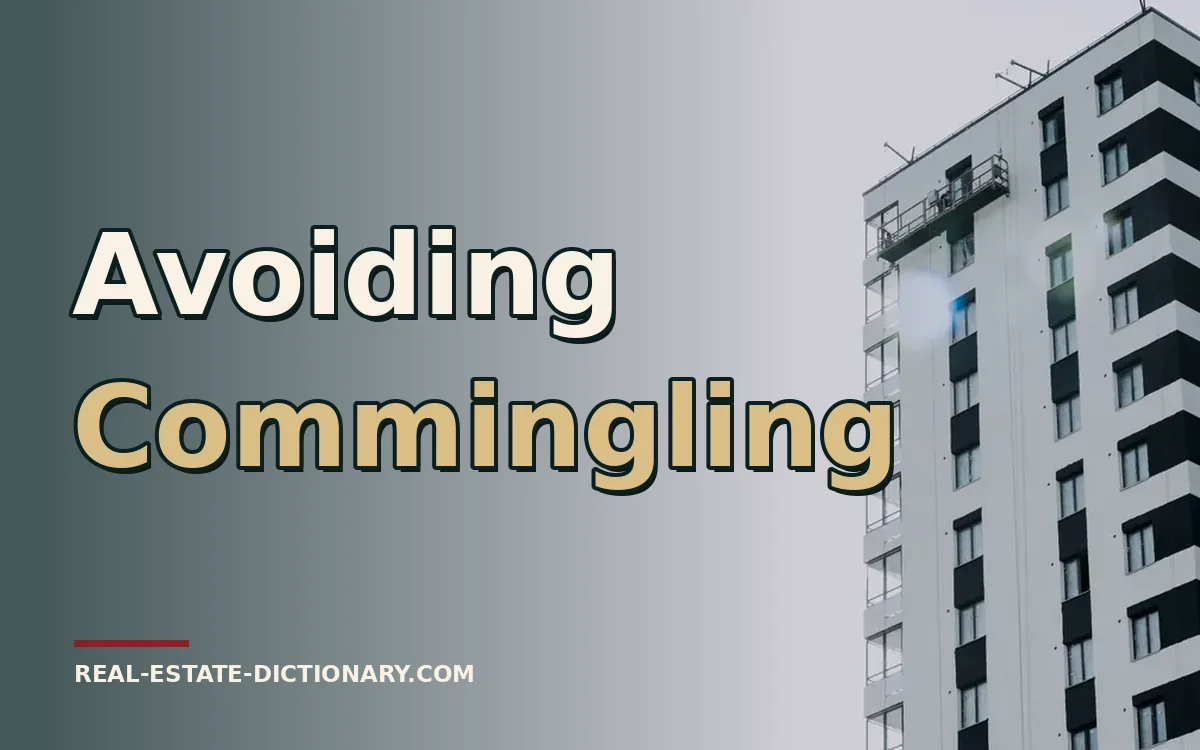 Avoiding Commingling — Real Estate Dictionary guide